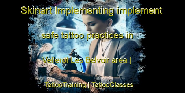 Skinart Implementing implement safe tattoo practices in Vellerot Les Belvoir area | TattooTraining | TattooClasses | SkinartTraining-France
